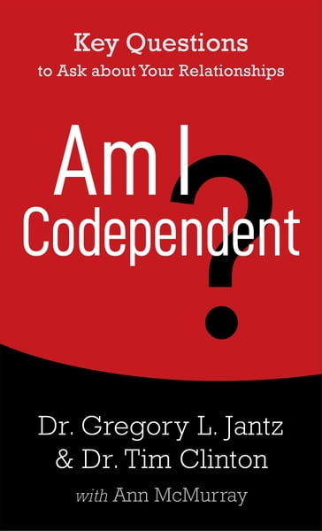 Am I Codependent? - Ann McMurray - Dr. Gregory L. Jantz - Dr. Tim Clinton