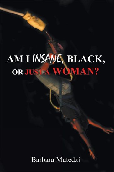 Am I Insane, Black, or Just a Woman? - Barbara Mutedzi