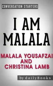 I Am Malala: The Girl Who Stood Up for Education and Was Shot by the Taliban by Malala Yousafzai and Christina Lamb   Conversation Starters