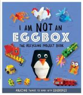 I Am Not An Eggbox - The Recycling Project Book