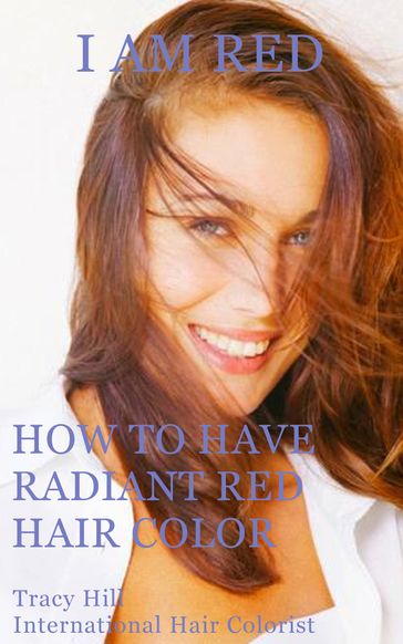 I Am Red! How to Have Radiant Red Hair Color - Tracy Hill