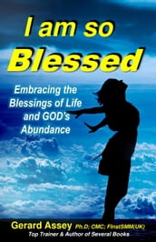I Am So Blessed: Embracing the Blessings of Life and God s Abundance