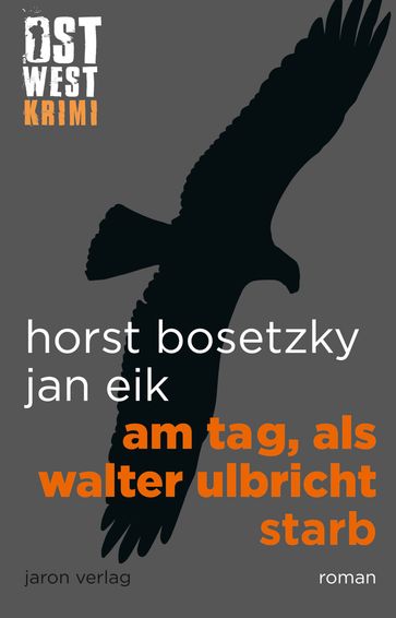 Am Tag, als Walter Ulbricht starb - Horst Bosetzky - Jan Eik