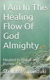 I Am In The Healing Flow of God Almighty