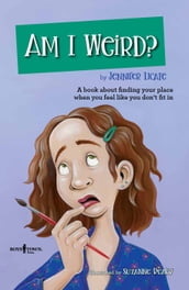 Am I Weird? A Book about Finding Your Place When You Feel Like You Don