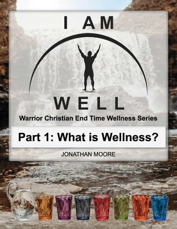 I Am Well: Part One: What is Wellness? - Jonathan Moore