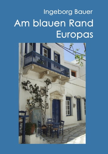 Am blauen Rand Europas - Ingeborg Bauer