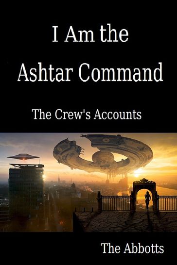 I Am the Ashtar Command: The Crew's Accounts - The Abbotts