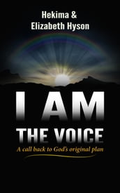 I Am the Voice: A Call Back to God s Original Plan