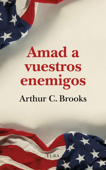 Amad a vuestros enemigos - Arthur C. Brooks