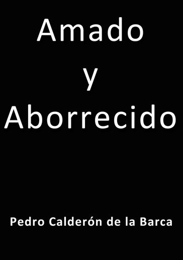 Amado y Aborrecido - Pedro Calderon de la Barca