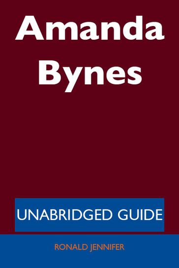 Amanda Bynes - Unabridged Guide - Ronald Jennifer