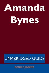 Amanda Bynes - Unabridged Guide
