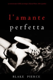 L Amante Perfetta (Un emozionante thriller psicologico di Jessie HuntLibro Quindici)