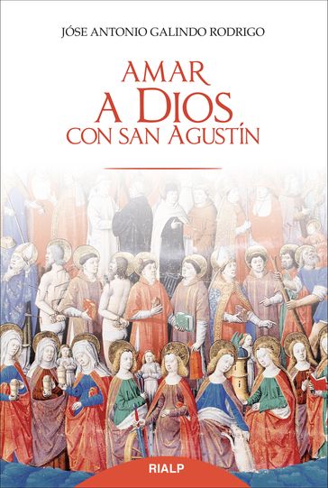 Amar a Dios con san Agustín - José Antonio Galindo Rodrigo