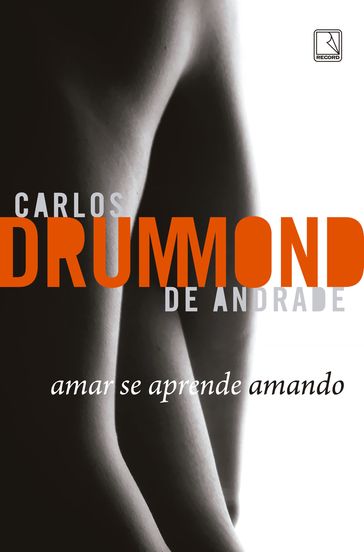 Amar se aprende amando - Carlos Drummond De Andrade