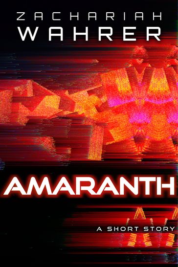 Amaranth: A Short Story - Zachariah Wahrer