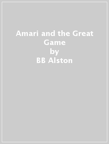 Amari and the Great Game - BB Alston