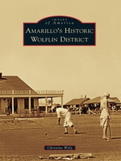 Amarillo s Historic Wolflin District