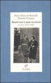 Amarti non è stato un errore. Lettere 1929-1944