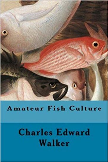 Amateur Fish Culture - Charles Edward Walker