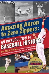 Amazing Aaron to Zero Zippers: An Introduction to Baseball History
