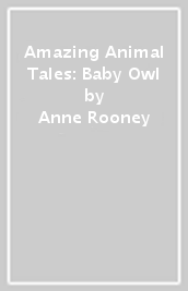 Amazing Animal Tales: Baby Owl