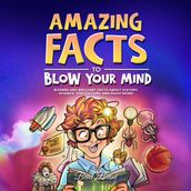 Amazing Facts to Blow Your Mind