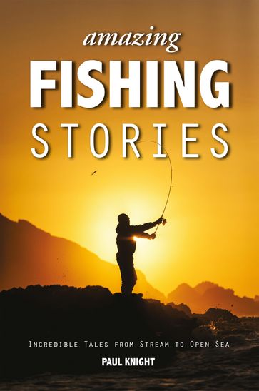 Amazing Fishing Stories - Paul Knight