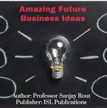 Amazing Future Business Ideas - Professor Sanjay Rout