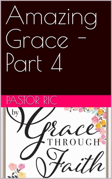 Amazing Grace - Part 4 - Pastor Ric
