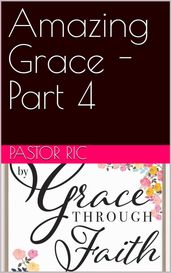 Amazing Grace - Part 4