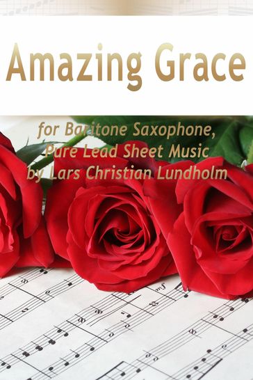 Amazing Grace for Baritone Saxophone, Pure Lead Sheet Music by Lars Christian Lundholm - Lars Christian Lundholm