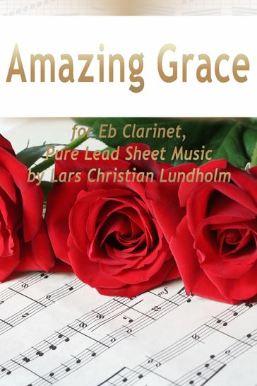 Amazing Grace for Eb Clarinet, Pure Lead Sheet Music by Lars Christian Lundholm - Lars Christian Lundholm