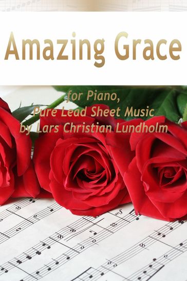 Amazing Grace for Piano, Pure Lead Sheet Music by Lars Christian Lundholm - Lars Christian Lundholm