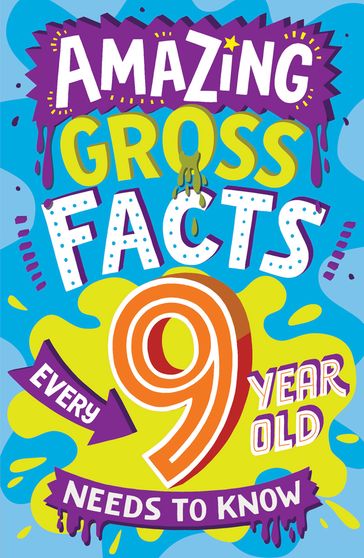 Amazing Gross Facts Every 9 Year Old Needs to Know (Amazing Facts Every Kid Needs to Know) - Caroline Rowlands
