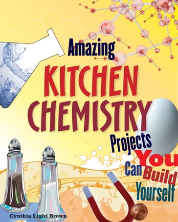 Amazing Kitchen Chemistry Projects - Cynthia Light Brown