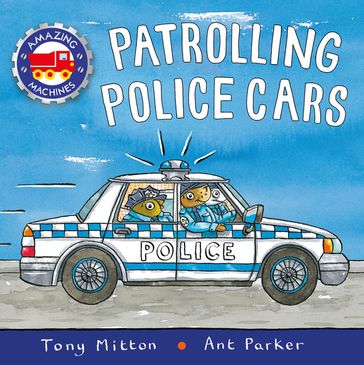 Amazing Machines: Patrolling Police Cars - Tony Mitton