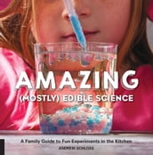 Amazing (Mostly) Edible Science