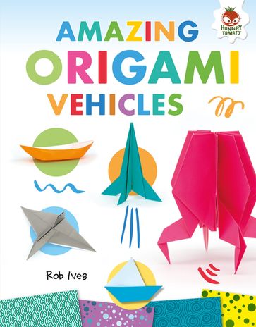 Amazing Origami Vehicles - Rob Ives