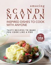 Amazing Scandinavian Inspired Recipes to Cook with Anyone: Tasty Recipes to Make You Cook like a Pro