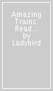 Amazing Trains: Read It Yourself - Level 1 Early Reader