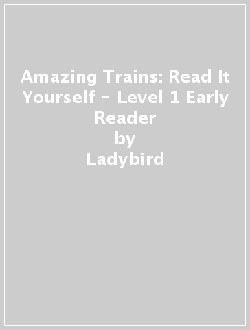 Amazing Trains: Read It Yourself - Level 1 Early Reader - Ladybird