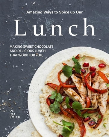 Amazing Ways to Spice up Our Lunch - Ida Smith