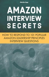 Amazon Interview Secrets: How to Respond to 101 Popular Amazon Leadership Principles Interview Questions