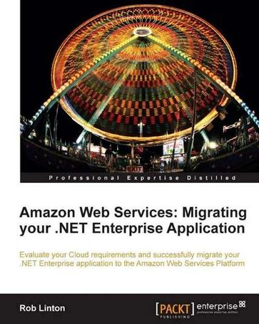 Amazon Web Services: Migrating your .NET Enterprise Application - Rob Linton