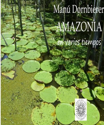 Amazonia en varios tiempos. - Manú Dornbierer