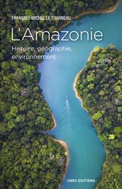 L Amazonie. Histoire, géographie, environnement