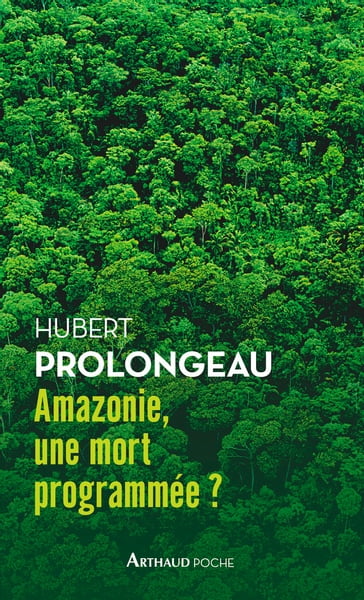 Amazonie, une mort programmée? - Hubert Prolongeau