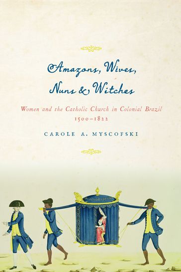 Amazons, Wives, Nuns, and Witches - Carole A. Myscofski